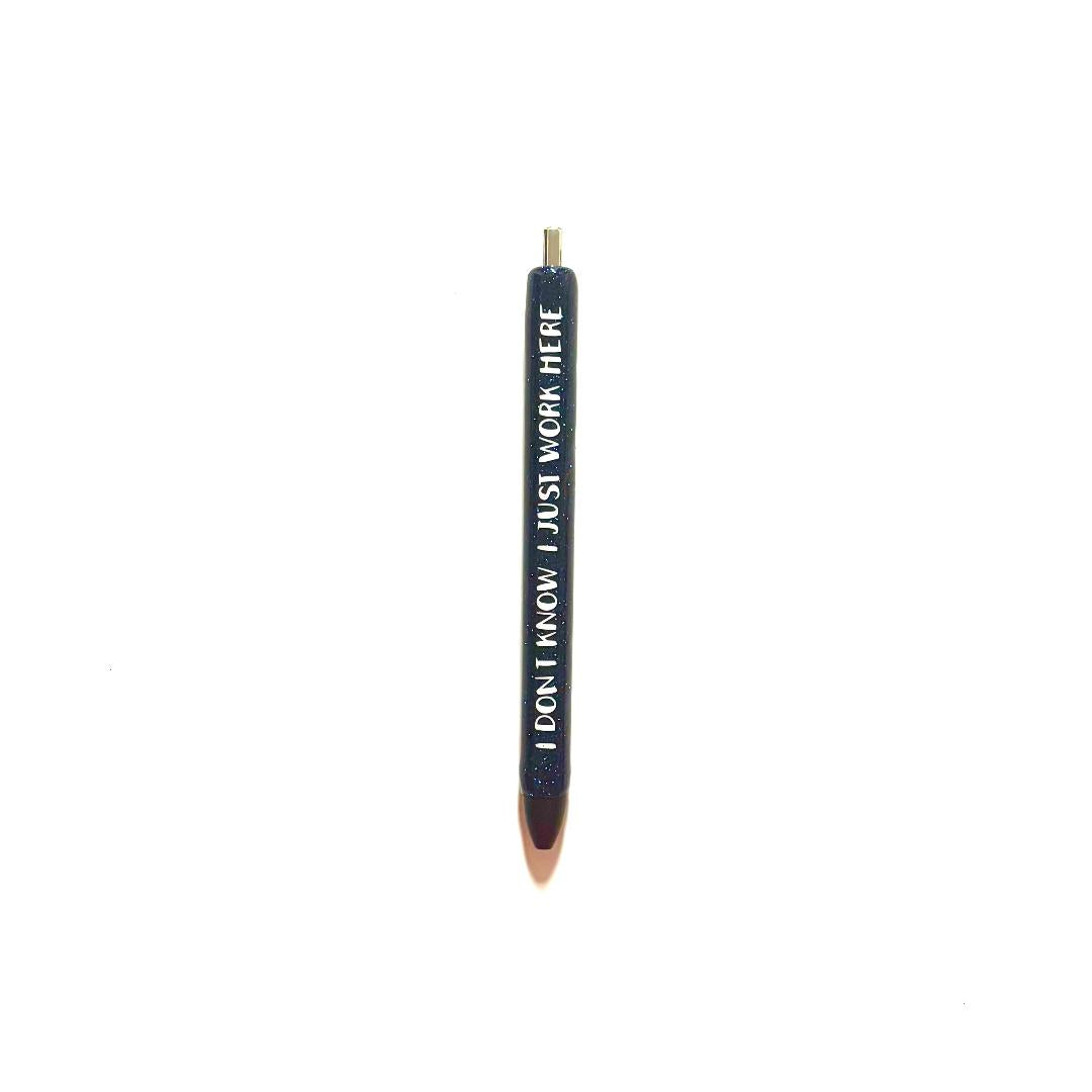 IDK I Just Work Here Pen