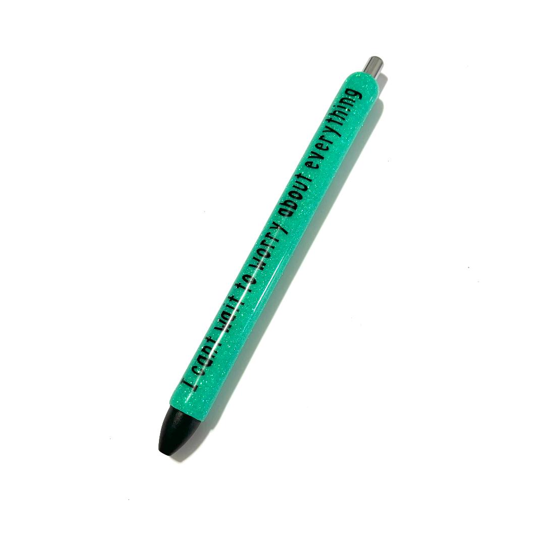 I Can't Wait To Worry About Everything Pen