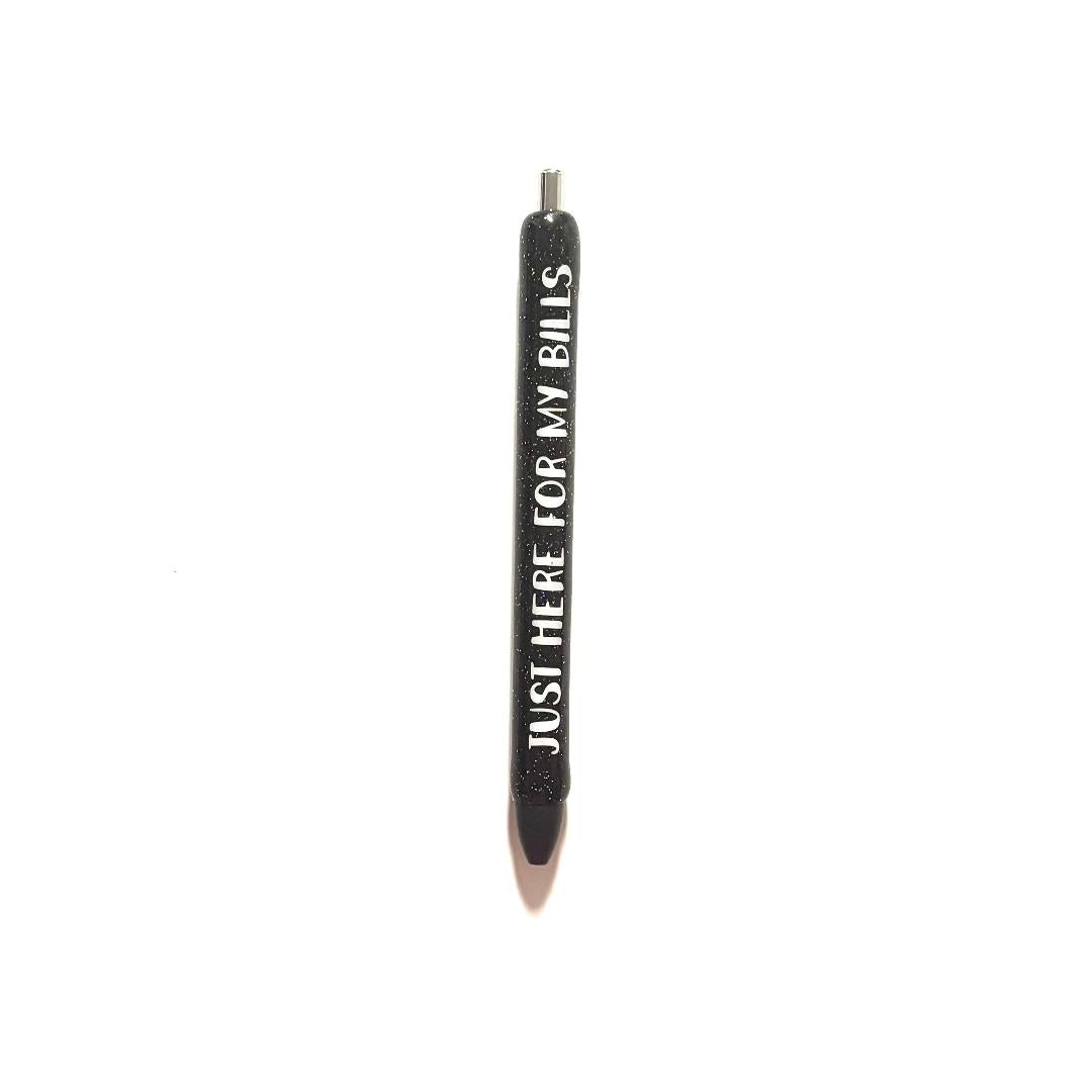 Just Here For My Bills Pen